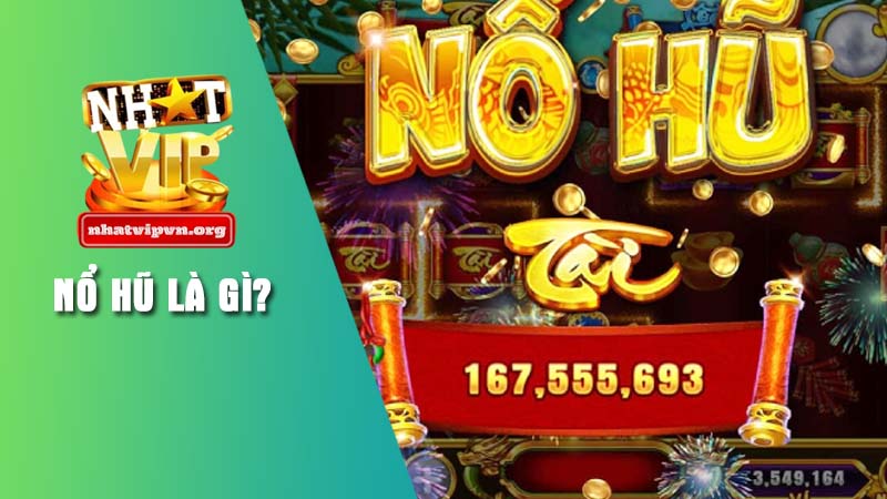 Giải mã cơ bản game nổ hũ là gì?