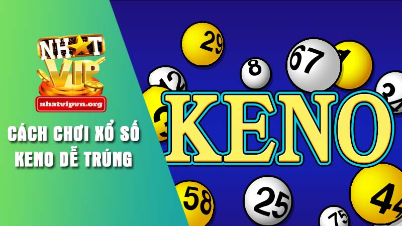 Tìm hiểu về xổ số Keno trên Nhatvip